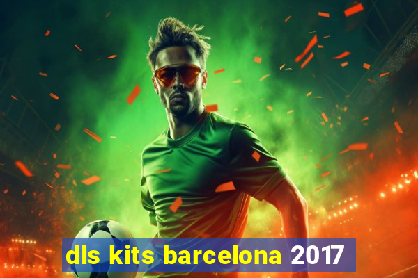 dls kits barcelona 2017